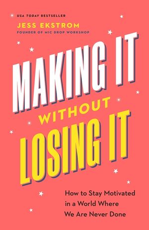 Making It Without Losing It: How to Stay Motivated in a World Where We Are Never Done image number 0
