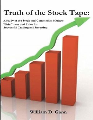 Truth of the Stock Tape: A Study of the Stock and Commodity Markets for Successful Trading and Investing image number 0