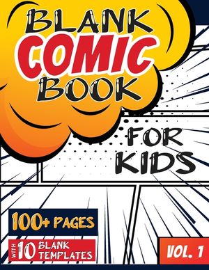 Blank Comic Book for Kids (Ages 4-8, 8-12): (Over 100 Pages) Draw Your Own Comics with a Variety of Blank Templates! image number 0