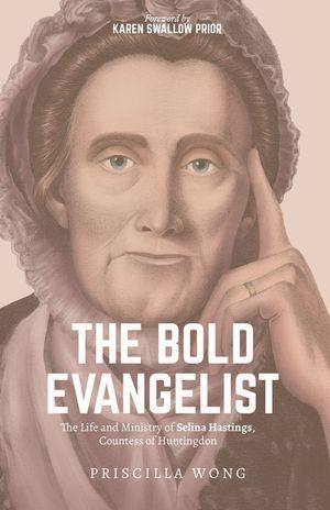 The Bold Evangelist: The Life and Ministry of Selina Hastings, Countess of Huntingdon image number 0