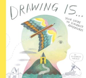 Drawing Is ...: Your Guide to Scribbled Adventures image number 0