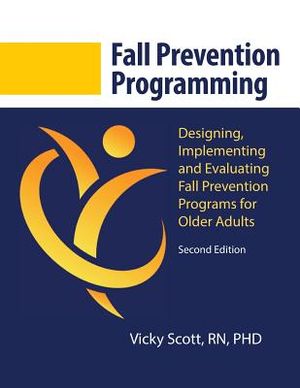 Fall Prevention Programming: Designing, Implementing and Evaluating Fall Prevention Programs for Older Adults (Second Edition) image number 0
