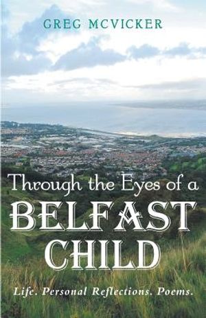 Through the Eyes of a Belfast Child: Life. Personal Reflections. Poems. image number 0