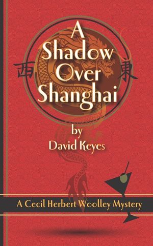 A Shadow Over Shanghai: A Cecil Herbert Woolley Mystery image number 0