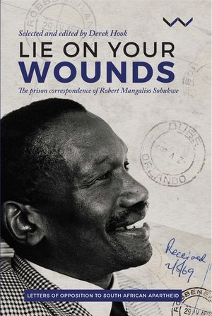 Lie on Your Wounds: The Prison Correspondence of Robert Mangaliso Sobukwe image number 0