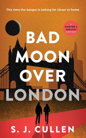 Bad Moon Over London: The Hunter & Higashi Mysteries - Book 3 image number 0
