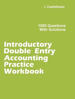 Introductory Double Entry Accounting Practice Workbook: 1000 Questions with Solutions image number 0