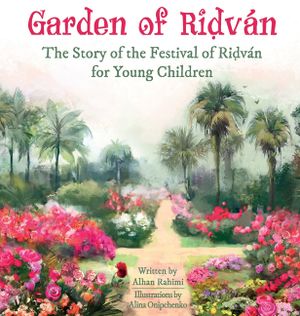 Garden of Ridv&aacute;n: The Story of the Festival of Ridv&aacute;n for Young Children image number 0