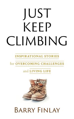 Just Keep Climbing: Inspirational Stories for Overcoming Challenges and Living Life image number 0