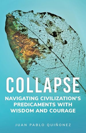 Collapse: Navigating Civilization's Predicaments With Wisdom and Courage image number 0