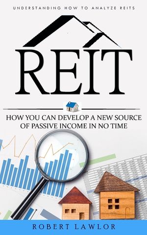 Reit: Understanding How to Analyze Reits (How You Can Develop a New Source of Passive Income in No Time) image number 0