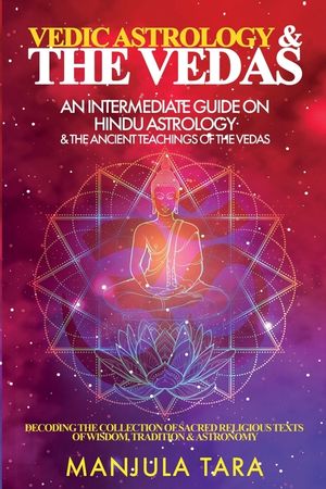 Vedic Astrology & The Vedas: An Intermediate Guide on Hindu Astrology ...