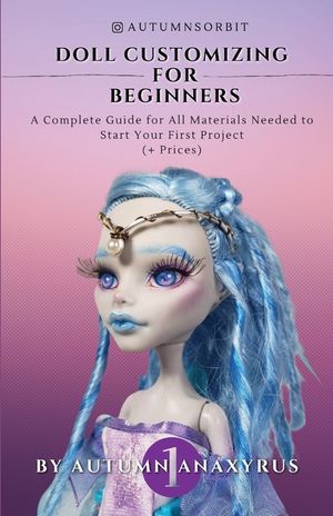 Doll Customizing for Beginners: A Complete Guide for All Materials Needed to Start Your First Project (+ Prices) image number 0