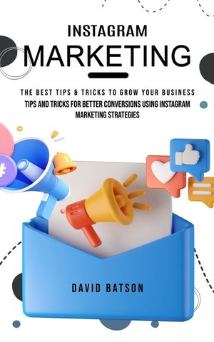Instagram Marketing: The Best Tips & Tricks to Grow Your Business (Tips and Tricks for Better Conversions Using Instagram Marketing Strateg image number 0