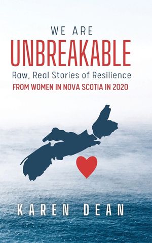 We Are Unbreakable: Raw, Real Stories of Resilience: From Women in Nova Scotia in 2020 image number 0