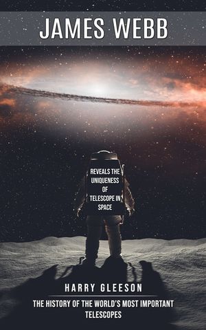 James Webb: Reveals the Uniqueness of Telescope in Space (The History of the World's Most Important Telescopes) image number 0