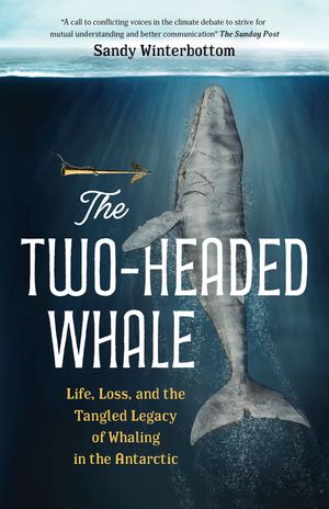 The Two-Headed Whale: Life, Loss, and the Tangled Legacy of Whaling in the Antarctic image number 0