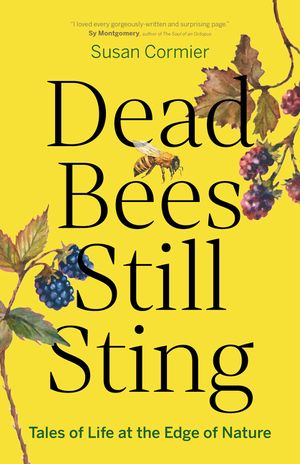 Dead Bees Still Sting: Tales of Life at the Edge of Nature image number 0