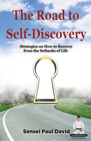 Sensei Self Development: The Road to Self-Discovery: Strategies on How to Recover from the Setbacks of Life image number 0