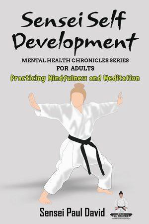 Sensei Self Development - Mental Health Chronicles Series - Practicing Mindfulness and Meditation image number 0