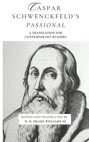 Caspar Schwenckfeld's Passional: A Translation for Contemporary Readers image number 0