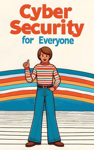 Cybersecurity for Everyone (Hardcover Edition) image number 0