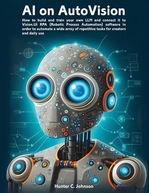 AI on AutoVision: LLM Meets RPA: How to build and train your own LLM and connect it to Vision.UI RPA (Robotic Process Automation) softwa image number 0
