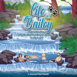 Life of Bailey A True Life Story: Bailey's First Vacation To Costa Rica Book 3 of 3 image number 0