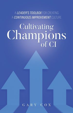 Cultivating Champions of CI: A Leader's Toolbox for Creating a Continuous Improvement Culture image number 0