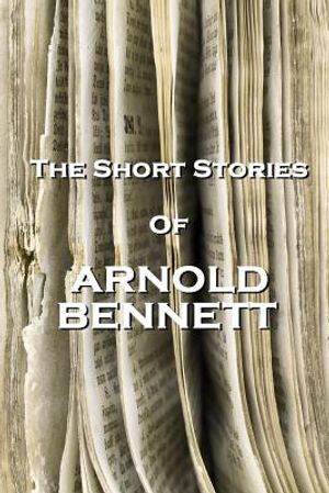 The Short Stories Of Arnold Bennett image number 0
