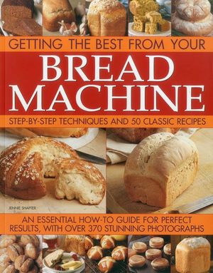 Getting the Best from Your Bread Machine: Step-By-Step Techniques and 50 Classic Recipes image number 0