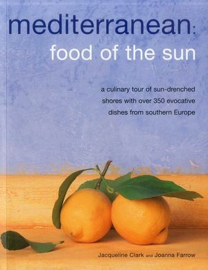 Mediterranean: Food of the Sun: A Culinary Tour of Sun-Drenched Shores with Over 350 Evocative Dishes from Southern Europe image number 0