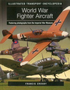 World War Fighter Aircraft (Illustrated Transport Encyclopedia): Featuring Photographs from the Imperial War Museum image number 0