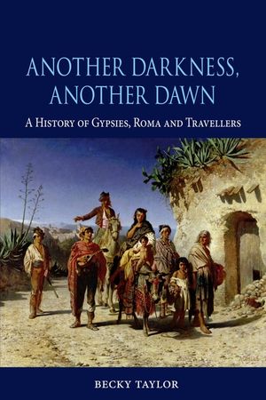 Another Darkness, Another Dawn: A History of Gypsies, Roma and Travellers image number 0