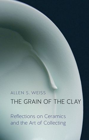 The Grain of the Clay: Reflections on Ceramics and the Art of Collecting image number 0