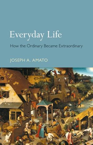 Everyday Life: How the Ordinary Became Extraordinary image number 0