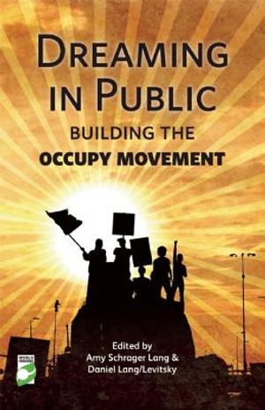 Dreaming in Public: Building the Occupy Movement image number 0