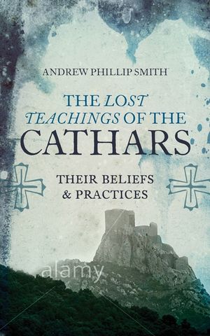 The Lost Teachings of the Cathars: Their Beliefs and Practices image number 0