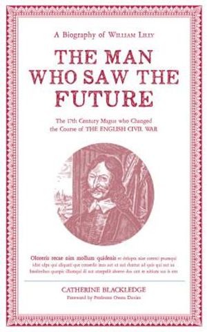 The Man Who Saw the Future: A Biography of William Lilly image number 0