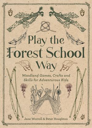 Play the Forest School Way: Woodland Games and Crafts for Adventurous Kids image number 0