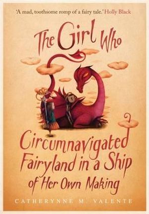 The Girl Who Circumnavigated Fairyland in a Ship of Her Own Making. Catherynne M. Valente image number 0