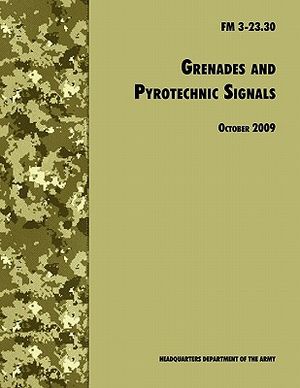 Grenades and Pyrotechnical Signals: The Official U.S. Army Field Manual FM 3-23.30 image number 0