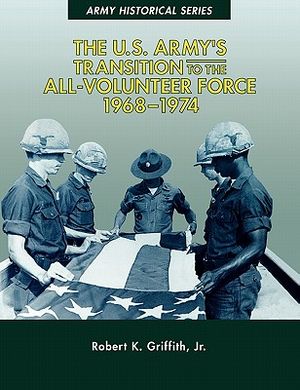 The U.S. Army's Transition to the All-Volunteer Force, 1968-1974 image number 0