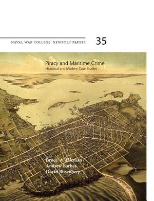 Piracy and Maritime Crime: Historical and Modern Case Studies (Naval War College Press Newport Papers, Number 35) image number 0