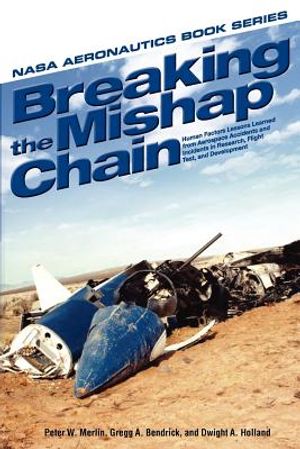 Breaking the Mishap Chain: Human Factors Lessons Learned from Aerospace Accidents and Incidents in Research, Flight Test, and Development image number 0