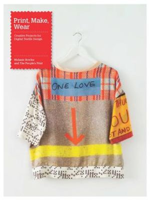 Print, Make, Wear: Creative Projects for Digital Textile Design image number 0