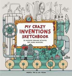 My Crazy Inventions Sketchbook: 50 Awesome Drawing Activities for Young Inventors image number 0