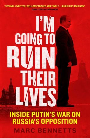 I'm Going to Ruin Their Lives: Inside Putin's War on Russia's Opposition image number 0