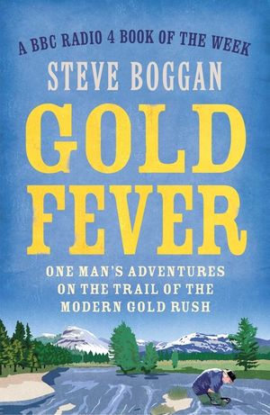 Gold Fever: One Man's Adventures on the Trail of the Gold Rush image number 0