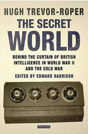 The Secret World: Behind the Curtain of British Intelligence in World War II and the Cold War image number 0